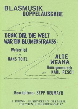 Alte Weana, Wiener Heurigenmarsch  & Denk Dir die Welt wär ein Blumenstrauß